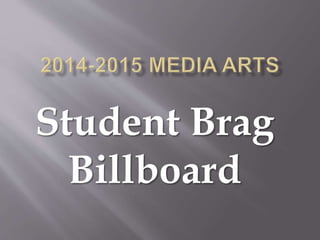 Student Brag
Billboard
 