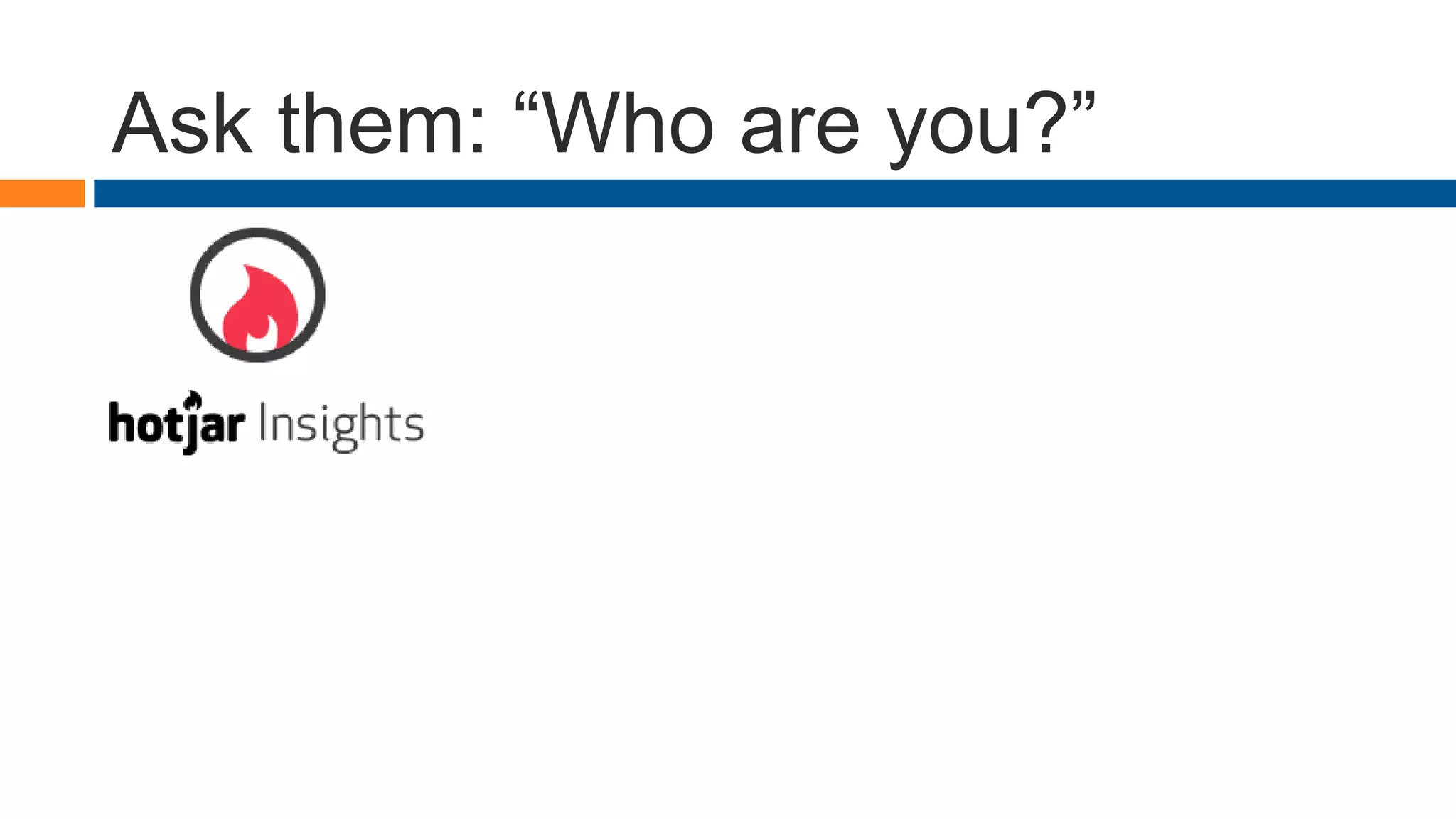 Ask them: “Who are you?”
 