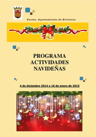 Excmo. Ayuntamiento de Briviesca 
PROGRAMA 
ACTIVIDADES 
NAVIDEÑAS 
4 de diciembre 2014 a 16 de enero de 2015 
 