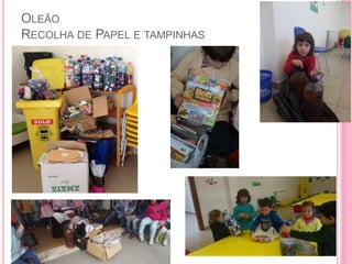 OLEÃO
RECOLHA DE PAPEL E TAMPINHAS
 