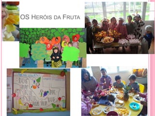 OS HERÓIS DA FRUTA
 