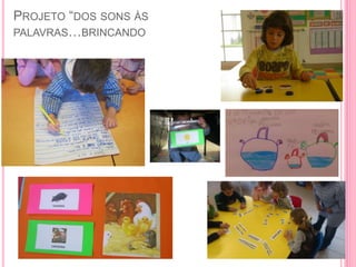 PROJETO “DOS SONS ÀS
PALAVRAS…BRINCANDO
 