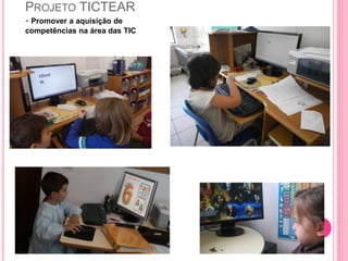 PROJETO TICTEAR
- Promover a aquisição de
competências na área das TIC
 