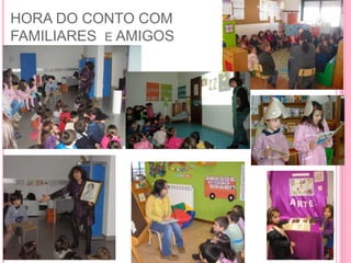 HORA DO CONTO COM
FAMILIARES E AMIGOS
 