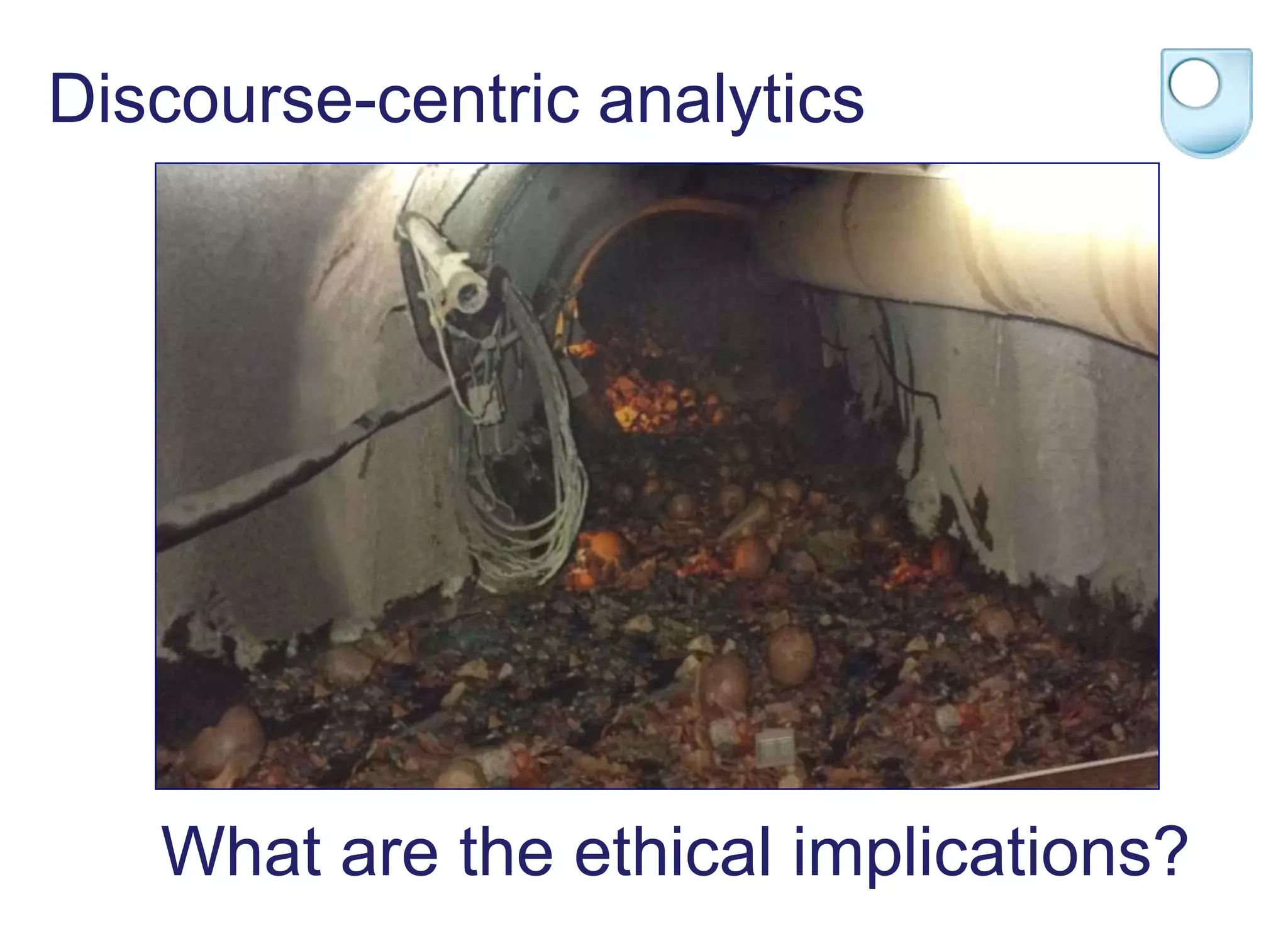 Discourse-centric analytics
What are the ethical implications?