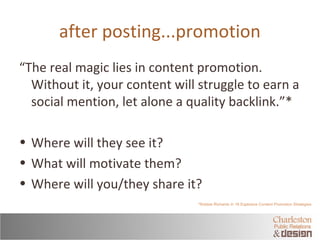 after posting...promotion 
“The real magic lies in content promotion. 
Without it, your content will struggle to earn a 
s...