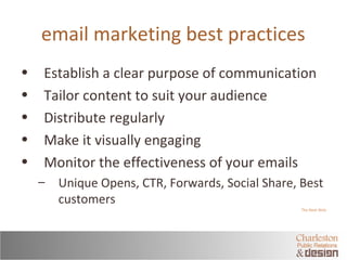email marketing best practices 
• Establish a clear purpose of communication 
• Tailor content to suit your audience 
• Di...