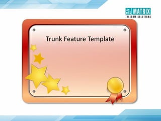 Trunk Feature Template
 