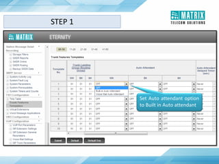 STEP 1
Set Auto attendant option
to Built in Auto attendant
 