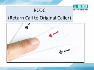 RCOC
(Return Call to Original Caller)
 