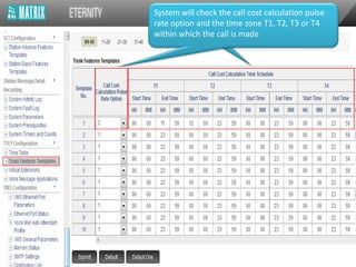 System will check the call cost calculation pulse
rate option and the time zone T1, T2, T3 or T4
within which the call is made
 