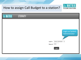 How to assign Call Budget to a station?
Login as System
Administrator
 