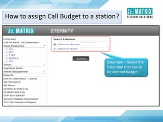 Extension – Select the
Extension that has to
be allotted budget
How to assign Call Budget to a station?
 
