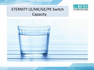 ETERNITY LE/ME/GE/PE Switch
Capacity
 
