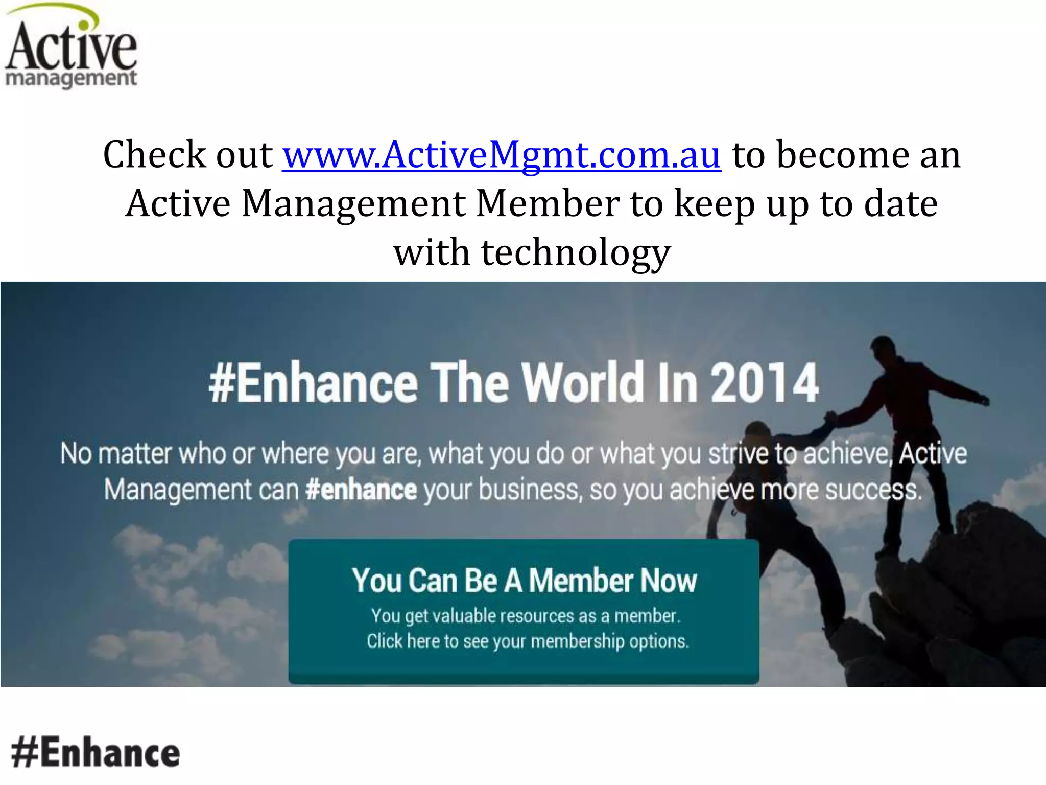Check out www.ActiveMgmt.com.au to become an
Active Management Member to keep up to date
with technology
 