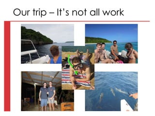 Our trip – It’s not all work
 