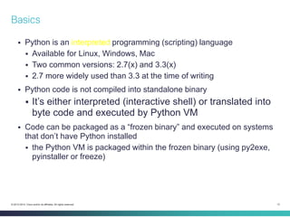 12 
© 2013-2014 Cisco and/or its affiliates. All rights reserved. 
Python is an interpreted programming (scripting) langu...
