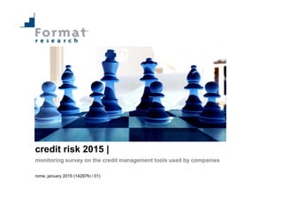 credit risk 2015 |
monitoring survey on the credit management tools used by companies
rome, january 2015 (14287fo / 01)
 