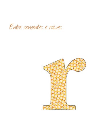 Entre sementes e raízes
 