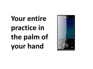 Your entire
practice in
the palm of
your hand

 