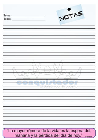 Tema: _____________________
Texto: _____________________
“La mayor rémora de la vida es la espera del
mañana y la pérdida del día de hoy.” Séneca
 