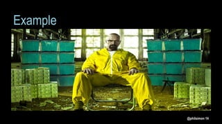 Example
@philsimon 14
 