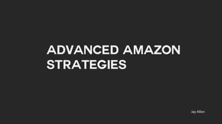title
“title”
Text here
@twittername
Advanced Amazon
Strategies
 