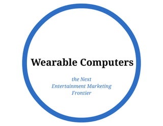 Wearable Computers: "The Next Entertainment Marketing Frontier"