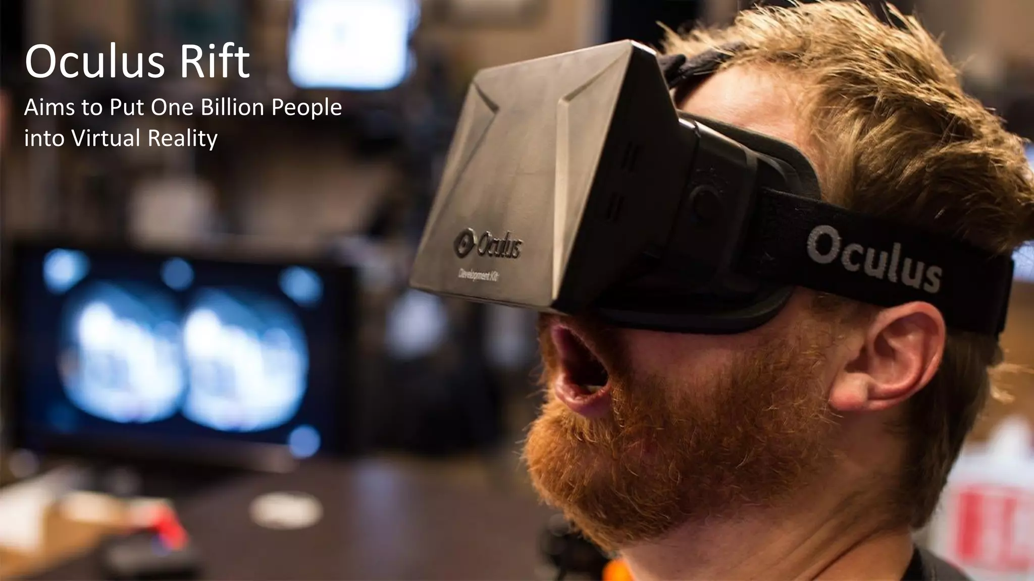 title
“title”
Text here
@twittername
Oculus Rift
Aims to Put One Billion People
into Virtual Reality