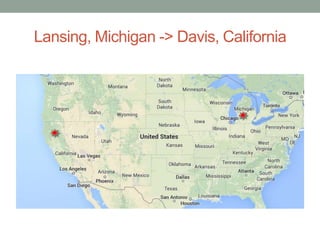 Lansing, Michigan -> Davis, California 
 