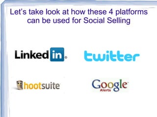 Let’s take look at how these 4 platforms
can be used for Social Selling

 