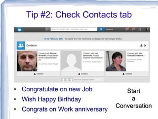 Tip #2: Check Contacts tab

• Congratulate on new Job
• Wish Happy Birthday
• Congrats on Work anniversary

Start
a
Conversation

 