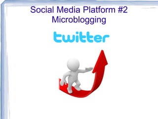 Social Media Platform #2
Microblogging

 