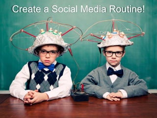 Create a Social Media Routine!

 
