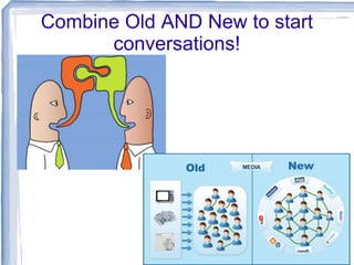 Combine Old AND New to start
conversations!

 