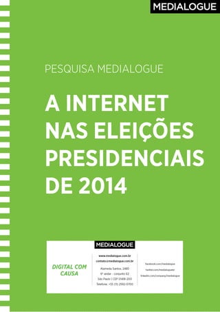 PESQUISA MEDIALOGUE
A INTERNET
NAS ELEIÇÕES
PRESIDENCIAIS
DE 2014
 