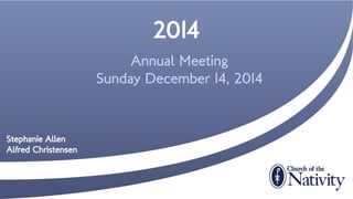2014
Annual Meeting
Sunday December 14, 2014
Stephanie Allen
Alfred Christensen
 