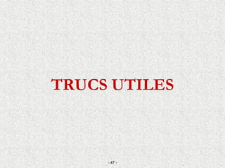 TRUCS UTILES
- 47 -
 