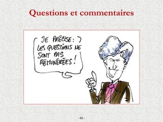 Questions et commentaires
- 65 -
 