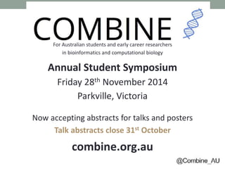 For Australian students and early career researchers 
in bioinformatics and computational biology 
Annual Student Symposiu...