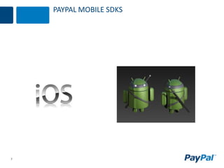 7
PAYPAL MOBILE SDKS
 
