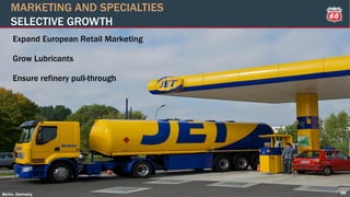 26
Expand European Retail Marketing
Grow Lubricants
Ensure refinery pull-through
MARKETING AND SPECIALTIES
SELECTIVE GROWTH
Berlin, Germany
 