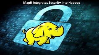 MapR Integrates Security into Hadoop 
© 2014 MapR Technologies 
MapR Integrates Security into Hadoop 
 