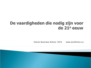 Calvijn Business School 2014 www.workforfun.nu 
 