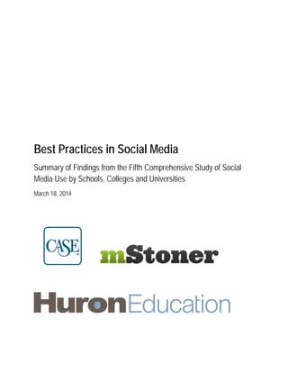 Best Practices in Social Media
Summary of Findings from the Fifth Comprehensive Study of Social
Media Use by Schools, Colleges and Universities
March 18, 2014
 