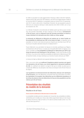 o38 Définition du scénario de développement du télétravail et des télécentres
En 2008, la population de cette agglomération théorique s’élève à 632 657 habitants,
répartis entre la ville centre (232 583 habitants, soit 36,8% de l’agglomération totale) et
la couronne (400 074 habitants). La population active se monte à 234 473 personnes,
dont 39,1% dans la ville centre. L’hypothèse d’évolution de ces populations jusqu’en
2025 est une croissance identique à celle observée entre 2002 et 2008, soit un taux
de croissance de +8%.
La méthode d’évaluation de la demande est réalisée autant que faire se peut compte
tenu des données disponibles, de façon analogue à l’Ile de France. Contrairement
à l’Ile de France, nous ne disposons pas des données permettant un travail au
niveau individuel et la demande sera donc traitée au niveau agrégé.
La demande de télétravail en télécentre est évaluée par un calcul fondée sur
les probabilités de télétravail par CSP et les temps de trajet. La répartition de la
population en fonction des temps de parcours (répartis par tranches) et par CSP est
fournie par l’enquête nationale transports et déplacements 23
.
Faute d’éléments nous permettant de disposer de données spécifiques aux Régions
(contrairement à l’Ile de France, il n’existe pas d’enquêtes Mimmettic en régions), nous
avons considéré que les probabilités de télétravail en télécentres par CSP et par
temps de parcours sont identiques à l’Ile de France. A partir des données de l’Ile
de France, nous avons donc établi les probabilités de télétravail en télécentres par CSP
et tranches horaires, de façon identique aux tranches horaires retenues par l’ENDT.
Le temps de trajet au télécentre est supposé identique pour toute la France.  
Enfin, nous avons retenu un coefficient d’appétence global correcteur par rapport
à la demande en Ile de France, qui minore légèrement la demande (coefficient
de 0,9). Ce coefficient est destiné à corriger le fait que la modèle ne prend pas en
compte des différences de perception des temps de transport entre l’Ile de France et
les régions.
Les hypothèses de dimensionnement des télécentres retenues sont identiques
à l’Ile de France, avec des télécentres comportant entre 30 et 200 places. De même,
les hypothèses d’occupation des télécentres par les différentes populations et
les temps de présence dans les télécentres de chacune des populations sont les
mêmes qu’en Ile de France.
Présentation des résultats
du modèle de la demande
Résultats en Ile de France
Part de marché du télétravail en télécentre dans le scénario 2025
La probabilité de télétravail est la résultante de l’ensemble des probabilités de télétra-
vail décrites par le modèle pour chacun des critères segmentant retenus et de l’impact
du temps de parcours. Elle se monte à 21% dans le scénario étudié contre 12 à 13%
dans les faits aujourd’hui 24
.
23
ENDT réalisée par le Ministère des transports et l’INSEE, 2008
24
Source : rapport du Centre d’Analyse Stratégique sur le télétravail, 2009
 
