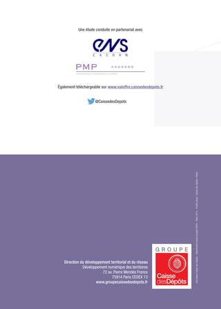Direction du développement territorial et du réseau
Développement numérique des territoires
72 av. Pierre Mendès France
75914 Paris CEDEX 13
www.groupecaissedesdepots.fr
ConceptionCaissedesDépôts–DépartementcommunicationDDTR–Mars2014–Créditsphoto:CaissedesDépôts/fotolia
Une étude conduite en partenariat avec
Également téléchargeable sur www.valoffre.caissedesdepots.fr
@CaissedesDepots
 