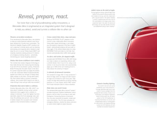 Added vision in the dark of night.

Reveal, prepare, react.
Far more than a list of groundbreaking safety innovations, a
Mercedes-Benz is engineered as an integrated system that’s designed
to help you detect, avoid and survive a collision like no other car.
Pioneers of accident avoidance.

Cruise control that slows, stops and goes.

First introduced by Mercedes-Benz, two systems
to help you avoid potential collisions have since
been adopted by virtually every automaker. The
Electronic Stability Program (ESP®) monitors the
car’s response to driving inputs such as steering
and braking, and responds when needed to help
keep the car on course.5 Brake Assist (BAS®) can
instantly maximize braking pressure if it detects
an emergency braking situation — potentially
shortening your overall stopping distance.7

During nighttime driving, optional Night View
Assist PLUS projects infrared beams that
are invisible to the eye, and then reads them
with a special camera. The system displays
a clearer, supplemental real-time view of
the road ahead on the large screen that’s
positioned high in the dash. Its advanced
technology can also help identify and point
out pedestrians along a dark roadway.12

Optional DISTRONIC PLUS® adaptive cruise
control is also a Mercedes -Benz innovation.
Using radar-based technology, it can adapt
your set speed in response to the flow of traffic
ahead — automatically slowing until your path is
clear again. If the vehicle ahead slows to a stop,
DISTRONIC PLUS can brake to a full halt, then
resume automatically when traffic starts going.9

Brakes that boost confidence and comfort.
The 4‑wheel disc brakes integrate technology to
help make driving more reassuring and relaxing.
If you lift off the accelerator quickly, Predictive
Brake Priming sets the pads closer to the discs
for quicker response when you apply the brakes.
In the rain, Automatic Brake Drying periodically
applies the brakes just enough to sweep away
water buildup on the discs. During uphill starts,
Hill-Start Assist helps to prevent unwanted
rollback. And a brake HOLD feature can help to
make driving in stop-and-go traffic less stressful.7

Protection that starts before a collision.
Another Mercedes -Benz first, PRE‑SAFE® can
help detect instability during certain vehicle
maneuvers that suggest that a collision or
rollover is imminent. It can then tighten the front
seat belts, adjust the front passenger seat, and
close the windows and sunroof — all in an effort
to better prepare the occupants and restraint
systems in the moments before a collision.8

An alert, and action, for stopped traffic.
Included with DISTRONIC PLUS, PRE‑SAFE Brake
can help to detect an impending collision with
a vehicle ahead. Even if you’re not using cruise
control, it can sound an alert and automatically
apply up to 100% of the car’s braking force to
help reduce the severity of impact.7

A network of advanced restraints.
Ten standard air bags offer 12-way protection.10
Knee air bags, pelvic air bags and side-impact
air bags are provided for each front seat. Side
curtain air bags add protection at all four seating
positions. In a rear impact, NECK‑PRO® active
front head restraints help to reduce whiplash.

Help when you need it most.
The standard Mercedes-Benz mbrace® system11
includes Automatic Collision Notification, which
places a call for help if an air bag or seat-belt
Emergency Tensioning Device is activated.
Your car even transmits its location, model and
color information. The CLS also activates its
emergency flashers, unlocks the doors and turns
on some interior lights to assist rescuers.

Industry-leading lighting.
The world’s first full-LED active
headlamps, part of the Premium 1
Package, generate light that’s even
closer to natural daylight than the
standard Bi ‑Xenon lamps. Active Curve
Illumination and Adaptive Highbeam
Assist continuously vary the beam
pattern of the LED headlamps, to
maximize illumination of corners and
straightaways without creating glare
for other drivers. LED Daytime Running
Lamps and LED taillamps are also
included as standard equipment.

 