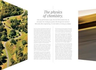 Every CLS‑Class is motivated by a biturbo V-8
whose advanced engineering can evoke more
power and torque from less gasoline. Among
its innovative technologies are high-pressure
Direct Injection and rapid-multispark ignition,
both of which fine-tune their own response in
a matter of a millisecond. An ECO Start/Stop
system helps save fuel by shutting the engine
off when the car is stopped. The 402‑hp V‑8
in the CLS 550 delivers all of its 443 lb‑ft of
peak torque from 1,600–4,750 rpm, leaving
nothing but ultra-low emissions and ultra-high
emotions as evidence of its performance.
The versatile 7‑speed automatic transmission
offers you complete control of gear changes
with both hands on the wheel, thanks to an
elegant electronic selector and shift paddles.
A dedicated Manual mode is included with
either of the two Wheel Package options.
Optional 4matic®
all-wheel drive heightens
your handling confidence in any season. Its
4‑wheel Electronic Traction System (4‑ETS®
)
continually redistributes the engine’s power to
the wheels with the best grip — even if that’s a
single wheel.5
The system adds only100 lbs,
which helps to preserve the car’s admirable
fuel economy and natural balance. And since
torque is permanently maintained at a 45:55
front/rear split, 4matic is as rewarding in dry
corners as it is reassuring in rain and snow.
Every CLS 550 is equipped with staggered-
width wheels. Fitting wider tires at the rear
axle helps convert traction into acceleration
without sacrificing crisp steering feedback
from the front end. Four 5-spoke designs are
available: standard18" alloys, an optional19"
style, andtwo optional Wheel Packages that
include either 18" or 19" AMG®
wheels.4
For poised performance, the CLS 550 literally
rides on a cushion of air, yet it generates truly
gripping response in corners. Its semi-active
AIRMATIC®
suspension teams adjustable air
springs with a two-mode Adaptive Damping
System. ADS instantly adjusts each shock
absorber every time its nearby wheel changes
direction, up or down. Standard 4‑wheel level
control also draws the car closer to the road
at higher speeds — helping to reduce drag and
enhance stability. Efficient electromechanical
power steering and our Direct-steer system
collaborate for quicker cornering response,
easier maneuvering and reassuring stability.
The physics
of chemistry.
Like any performance coupe, the CLS 550 converts fuel, air
and spark into moving you quickly. But through the marvel of
Mercedes-Benz engineering, it’s even better at moving you deeply.
 