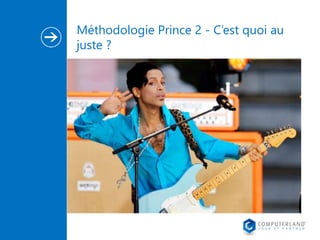 Méthodologie Prince 2 - C’est quoi au 
juste ? 
 
